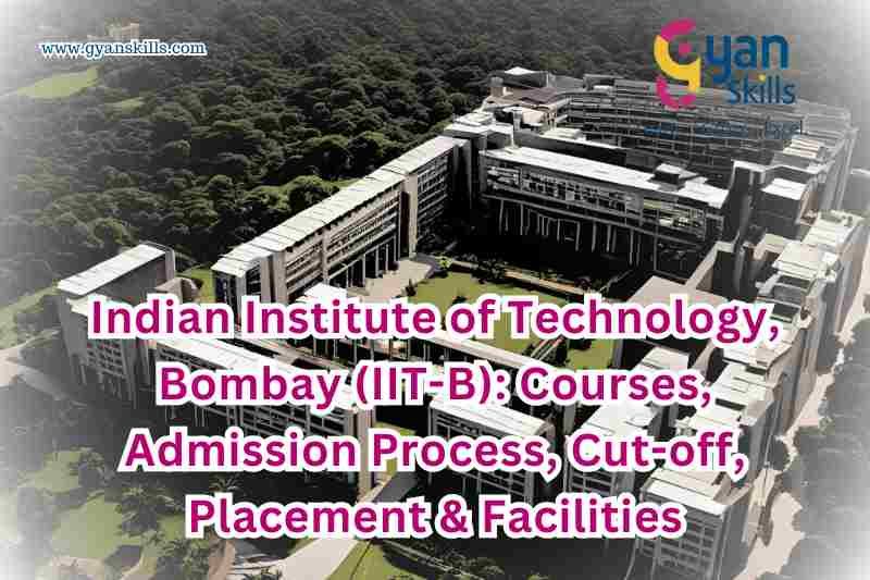 Indian Institute of Technology, Bombay (IIT-B): Courses, Admission Process, Cut-off, Placement & Facilities