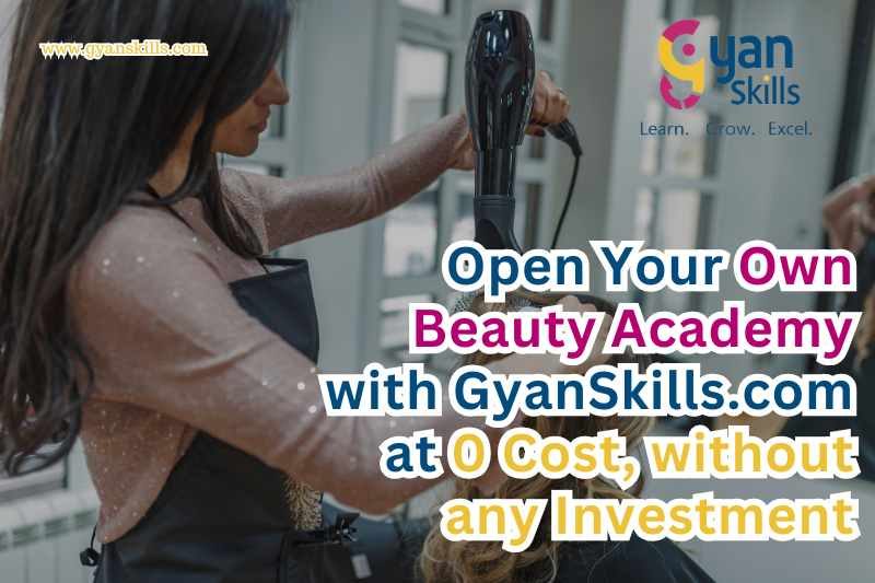 Open Your Own Beauty Academy with GyanSkills.com