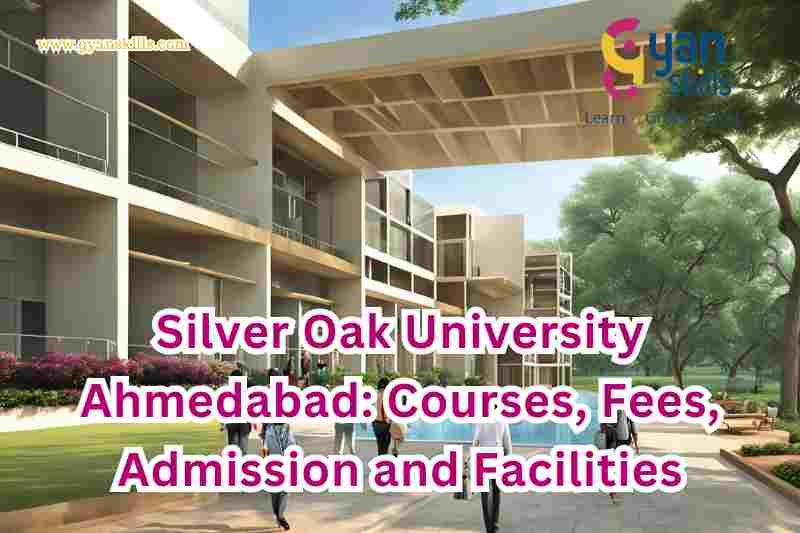 Silver Oak University Ahmedabad: Courses, Fees, Admission and Facilities