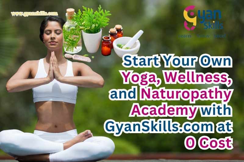 Start Your Own Yoga, Wellness, and Naturopathy Academy with GyanSkills.com