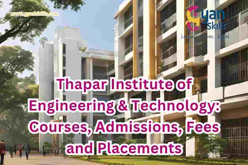 Thapar Institute of Engineering & Technology: Courses, Admissions, Fees and Placements